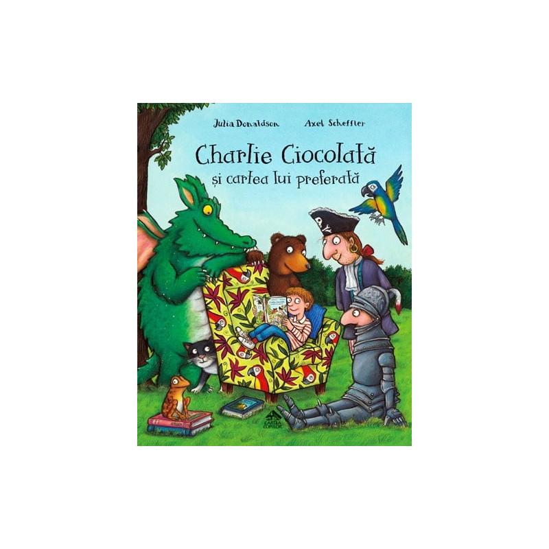 Charlie Ciocolata si cartea lui preferata de Julia Donaldson ilustratii de Axel Scheffler