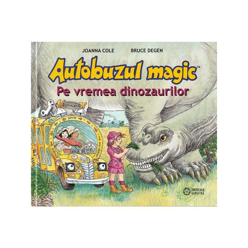 Autobuzul magic. Pe vremea dinozaurilor - Joanna Cole