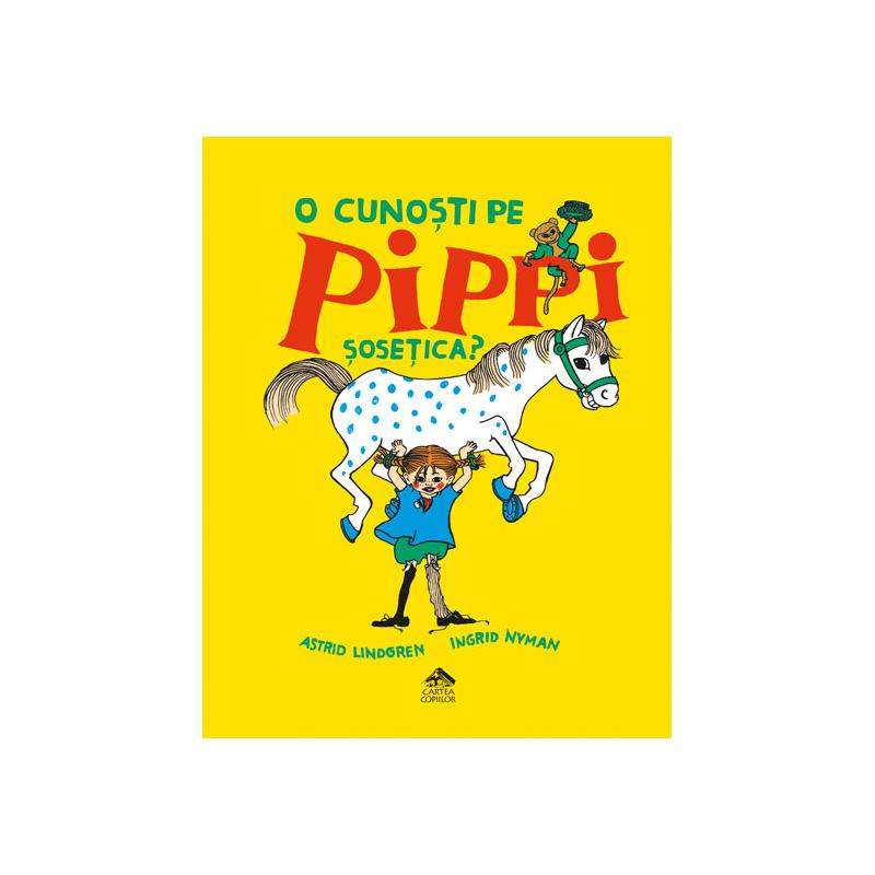 O cunosti pe Pippi Sosetica? - Astrid Lindgren