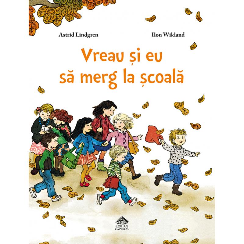 Vreau și eu să merg la școală - de Astrid Lindgren, ilustrații de Ilon Wikland