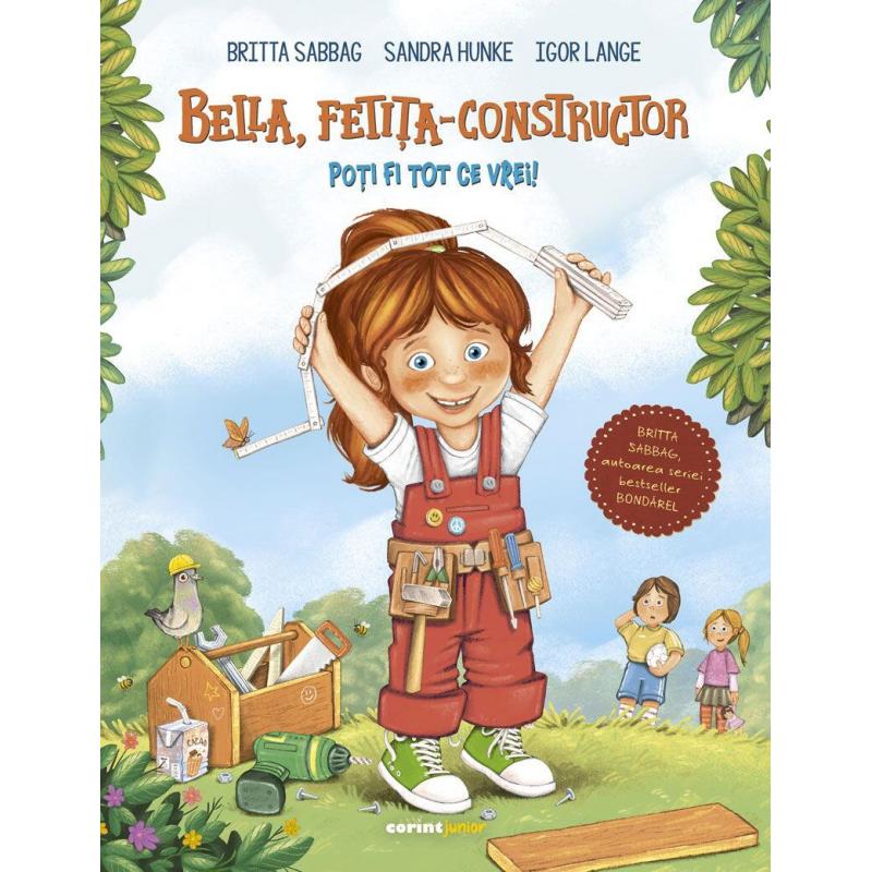 Bella, fetita-constructor. Poti fi tot ce vrei! - Sandra Hunke, Britta Sabbag, Igor Lange